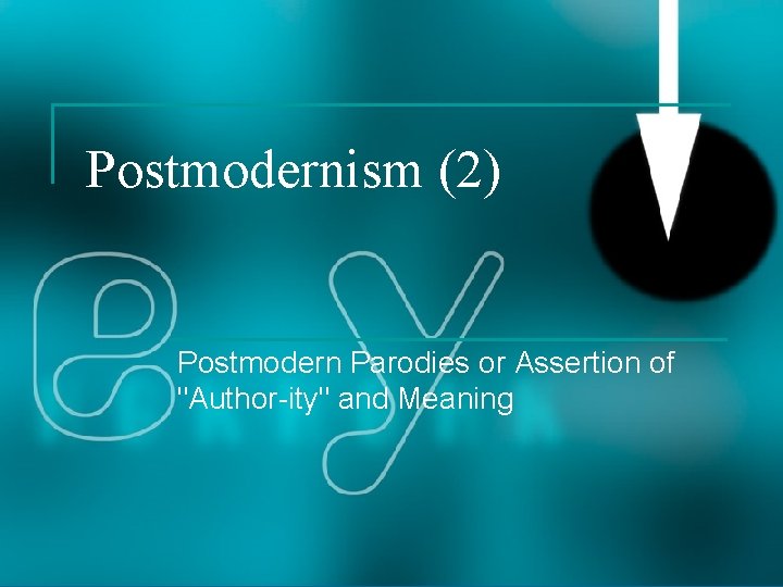 Postmodernism (2) Postmodern Parodies or Assertion of "Author-ity" and Meaning 