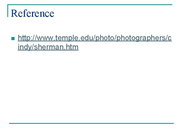 Reference n http: //www. temple. edu/photographers/c indy/sherman. htm 