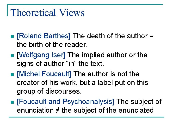 Theoretical Views n n [Roland Barthes] The death of the author = the birth