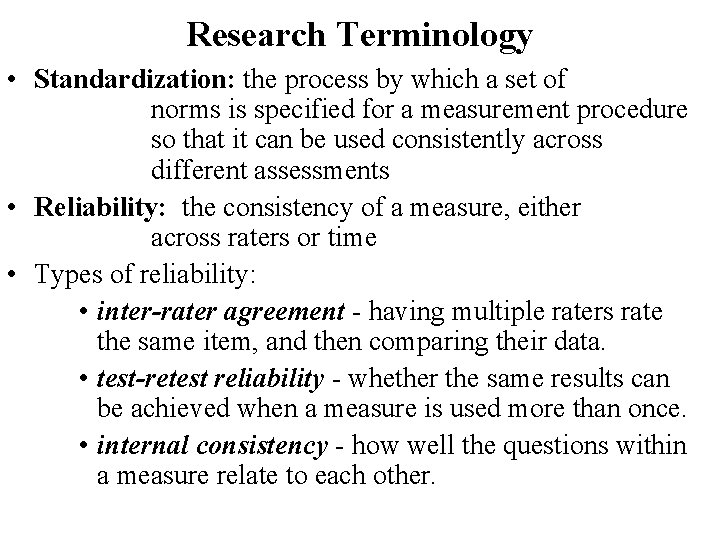 Research Terminology • Standardization: the process by which a set of norms is specified