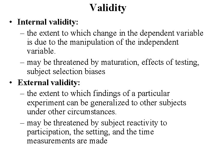 Validity • Internal validity: – the extent to which change in the dependent variable