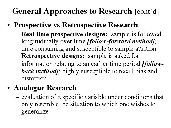 General Approaches to Research [cont’d] • Prospective vs Retrospective Research – Real-time prospective designs: