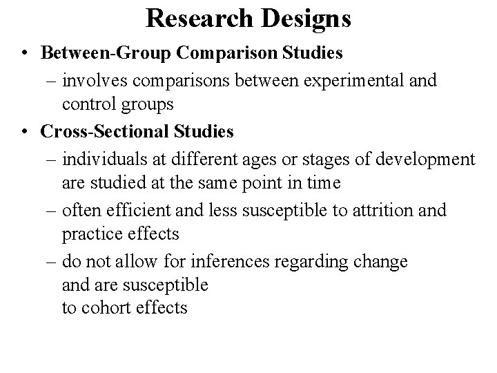 Research Designs • Between-Group Comparison Studies – involves comparisons between experimental and control groups