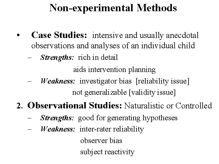 Non-experimental Methods • Case Studies: intensive and usually anecdotal observations and analyses of an