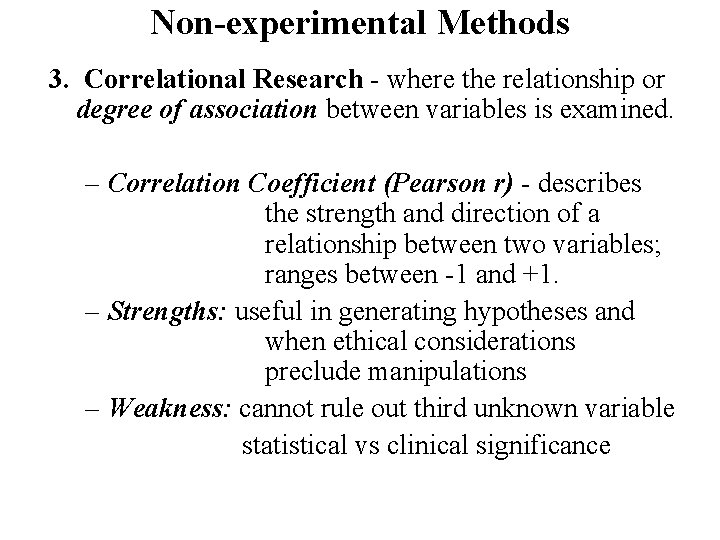 Non-experimental Methods 3. Correlational Research - where the relationship or degree of association between