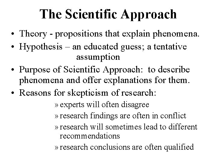 The Scientific Approach • Theory - propositions that explain phenomena. • Hypothesis – an