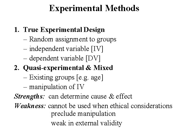 Experimental Methods 1. True Experimental Design – Random assignment to groups – independent variable