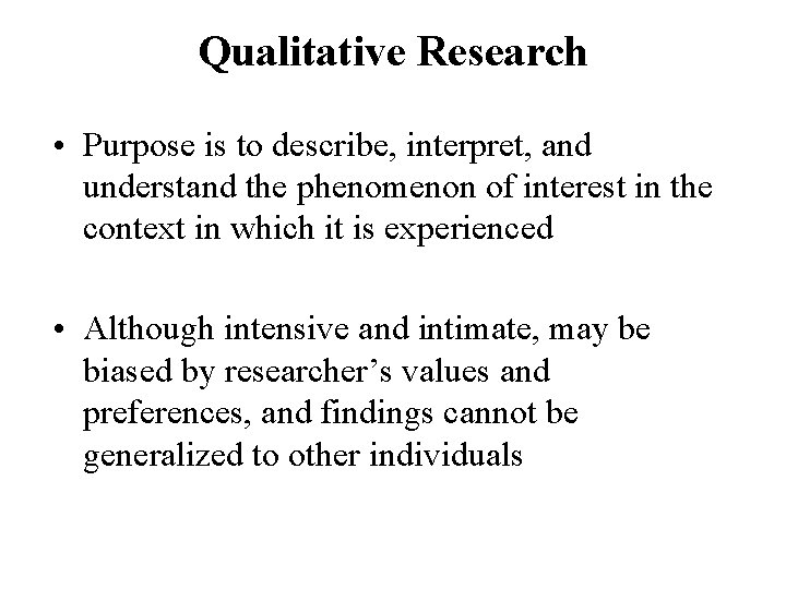 Qualitative Research • Purpose is to describe, interpret, and understand the phenomenon of interest