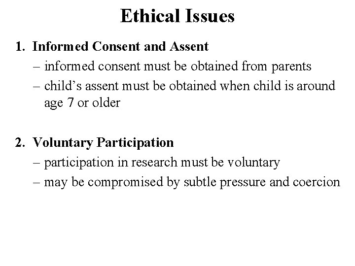 Ethical Issues 1. Informed Consent and Assent – informed consent must be obtained from