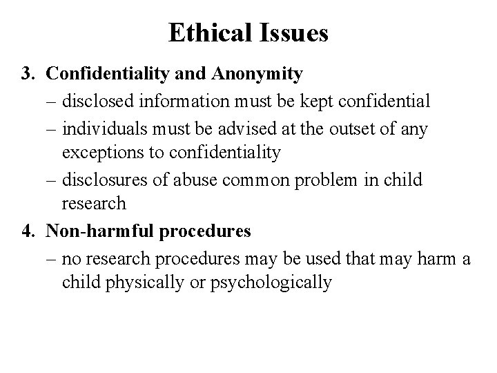 Ethical Issues 3. Confidentiality and Anonymity – disclosed information must be kept confidential –