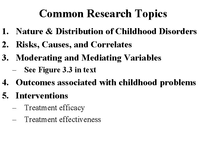 Common Research Topics 1. Nature & Distribution of Childhood Disorders 2. Risks, Causes, and