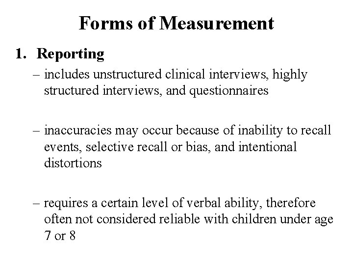 Forms of Measurement 1. Reporting – includes unstructured clinical interviews, highly structured interviews, and