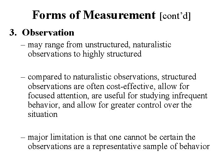 Forms of Measurement [cont’d] 3. Observation – may range from unstructured, naturalistic observations to