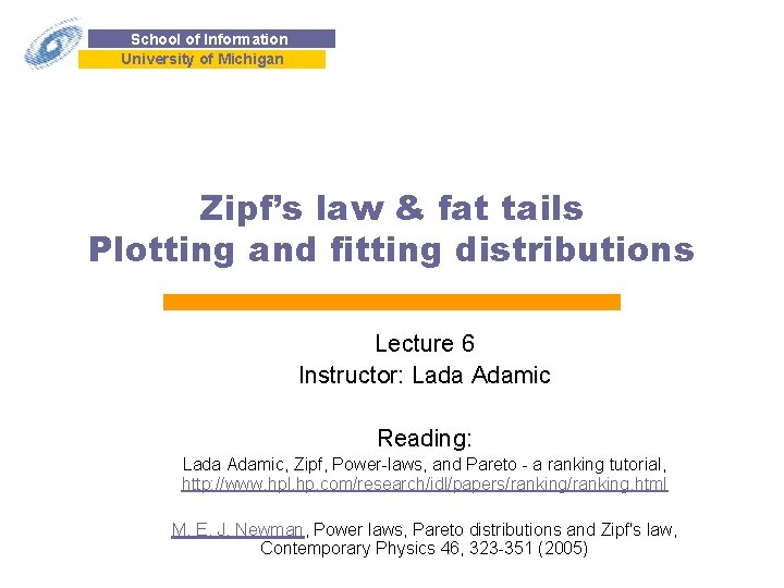 School of Information University of Michigan Zipf’s law & fat tails Plotting and fitting