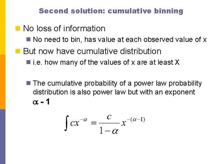 Second solution: cumulative binning n No loss of information n No need to bin,