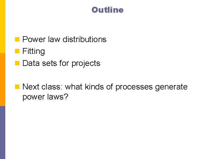 Outline n Power law distributions n Fitting n Data sets for projects n Next