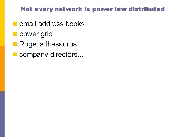 Not every network is power law distributed n email address books n power grid