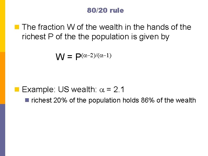 80/20 rule n The fraction W of the wealth in the hands of the