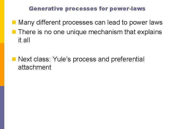 Generative processes for power-laws n Many different processes can lead to power laws n