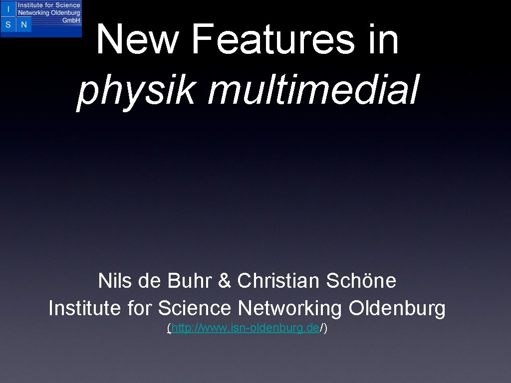 New Features in physik multimedial Nils de Buhr & Christian Schöne Institute for Science