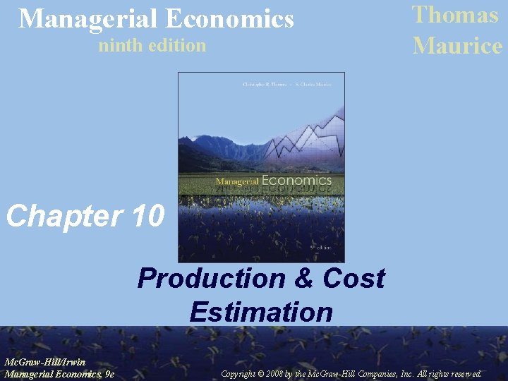 Managerial Economics ninth edition Thomas Maurice Chapter 10 Production & Cost Estimation Mc. Graw-Hill/Irwin