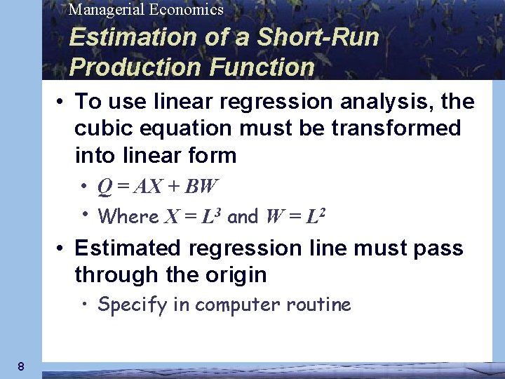 Managerial Economics Estimation of a Short-Run Production Function • To use linear regression analysis,