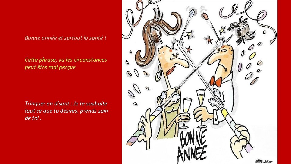 Bonne année et surtout la santé ! Cette phrase, vu les circonstances peut être