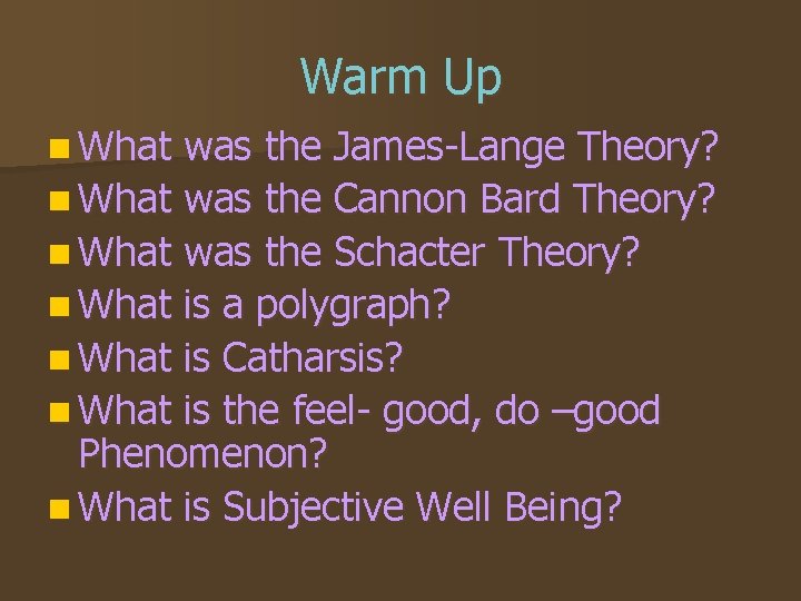 Warm Up n What was the James-Lange Theory? n What was the Cannon Bard