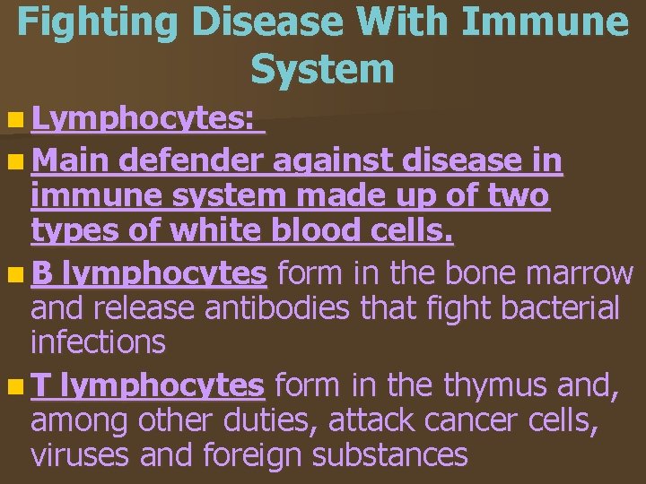 Fighting Disease With Immune System n Lymphocytes: n Main defender against disease in immune