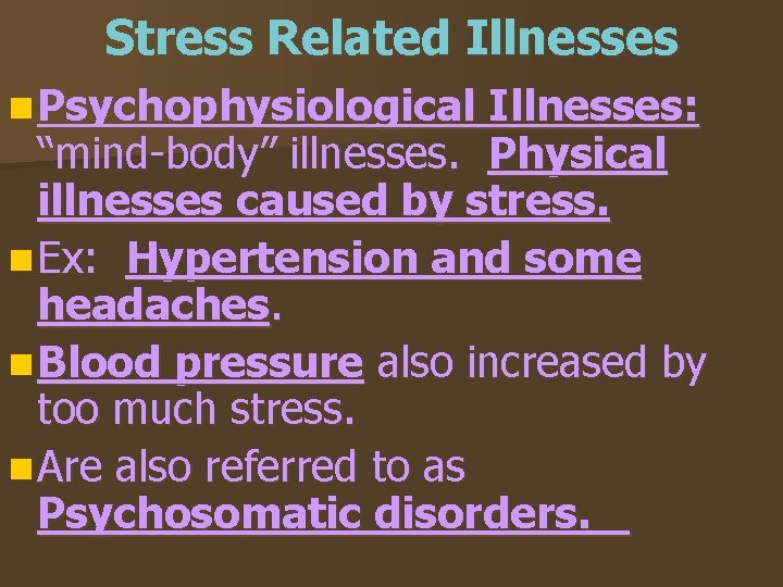 Stress Related Illnesses n Psychophysiological Illnesses: “mind-body” illnesses. Physical illnesses caused by stress. n