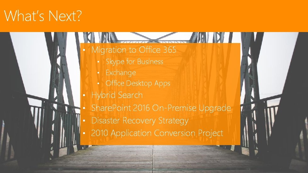 What’s Next? • Migration to Office 365 • Skype for Business • Exchange • What’s Next? • Migration to Office 365 • Skype for Business • Exchange •