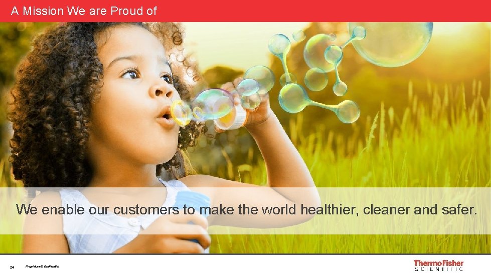 A Mission We are Proud of We enable our customers to make the world A Mission We are Proud of We enable our customers to make the world