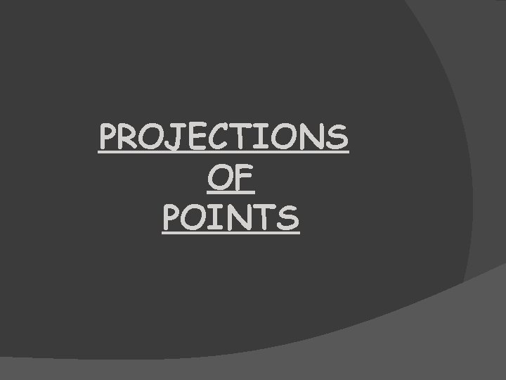 PROJECTIONS OF POINTS 