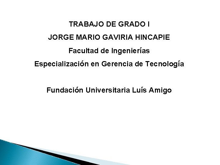 TRABAJO DE GRADO I JORGE MARIO GAVIRIA HINCAPIE Facultad de Ingenierías Especialización en Gerencia