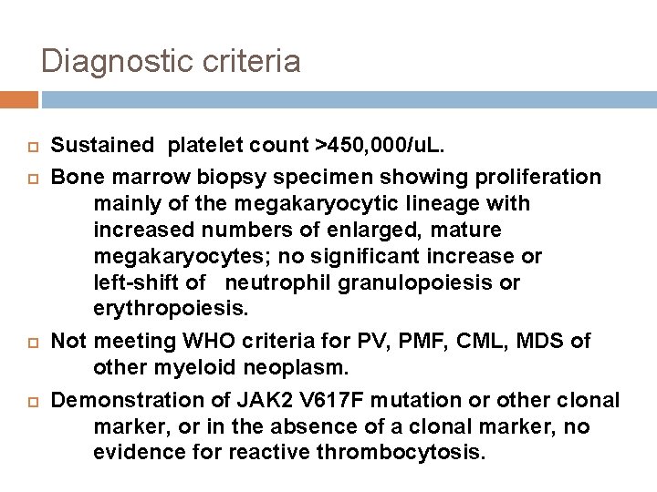 Diagnostic criteria Sustained platelet count >450, 000/u. L. Bone marrow biopsy specimen showing proliferation Diagnostic criteria Sustained platelet count >450, 000/u. L. Bone marrow biopsy specimen showing proliferation