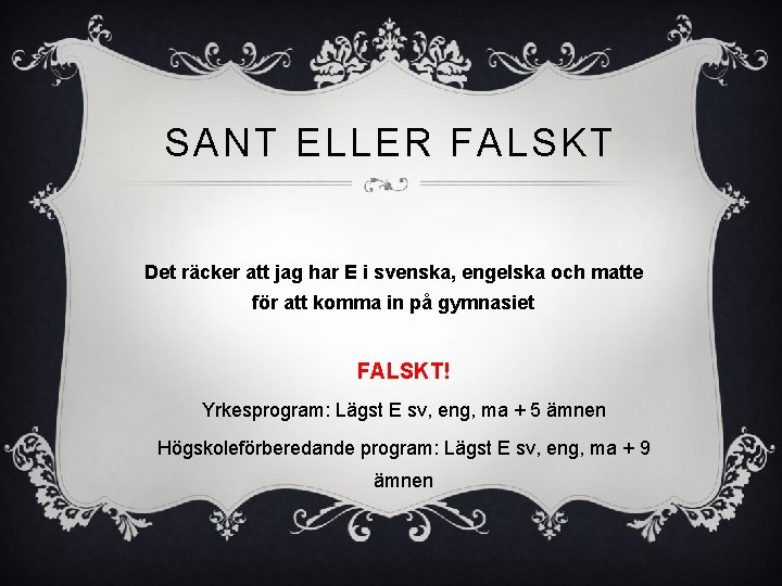 SANT ELLER FALSKT Det räcker att jag har E i svenska, engelska och matte