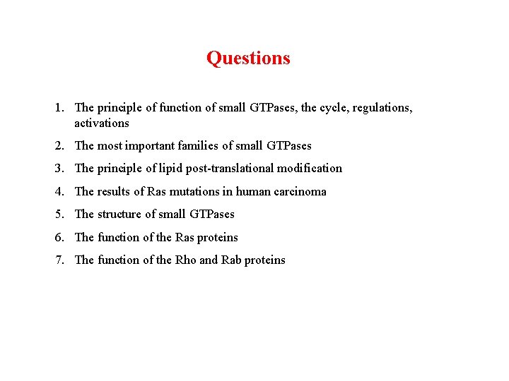 Questions 1. The principle of function of small GTPases, the cycle, regulations, activations 2.