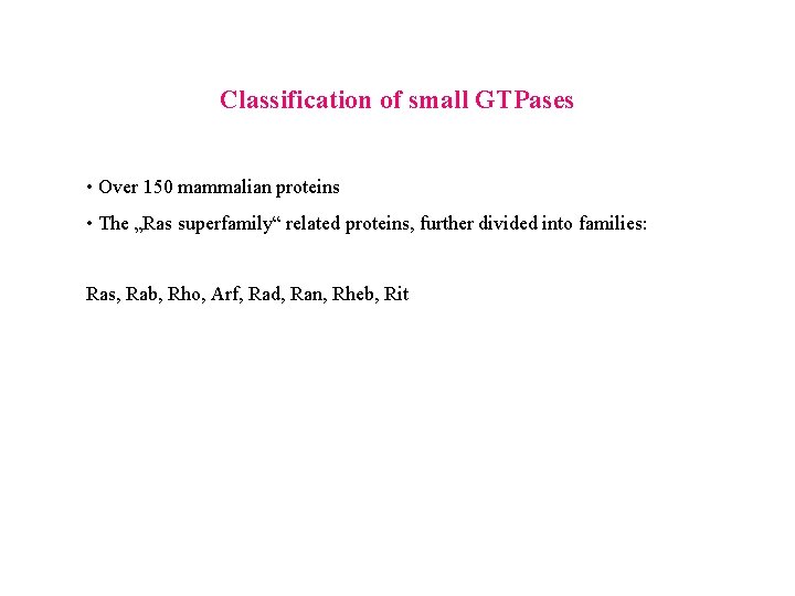 Classification of small GTPases • Over 150 mammalian proteins • The „Ras superfamily“ related