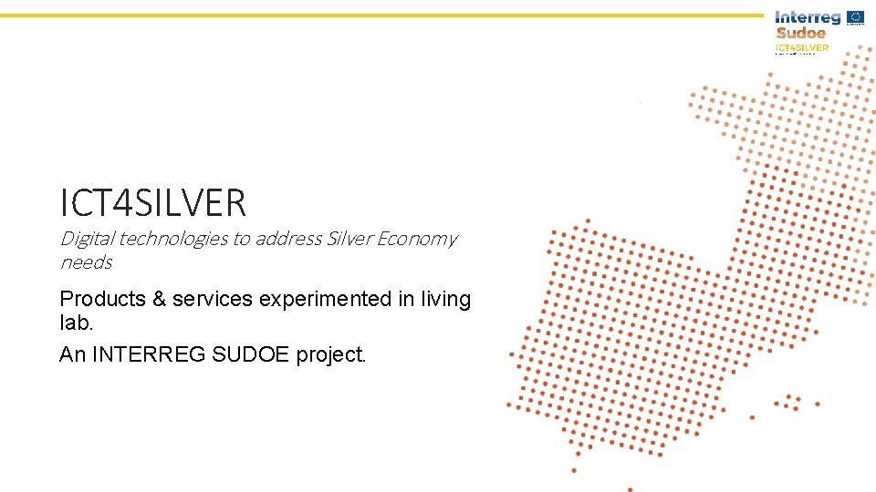 ICT 4 SILVER Digital technologies to address Silver Economy needs Products & services experimented
