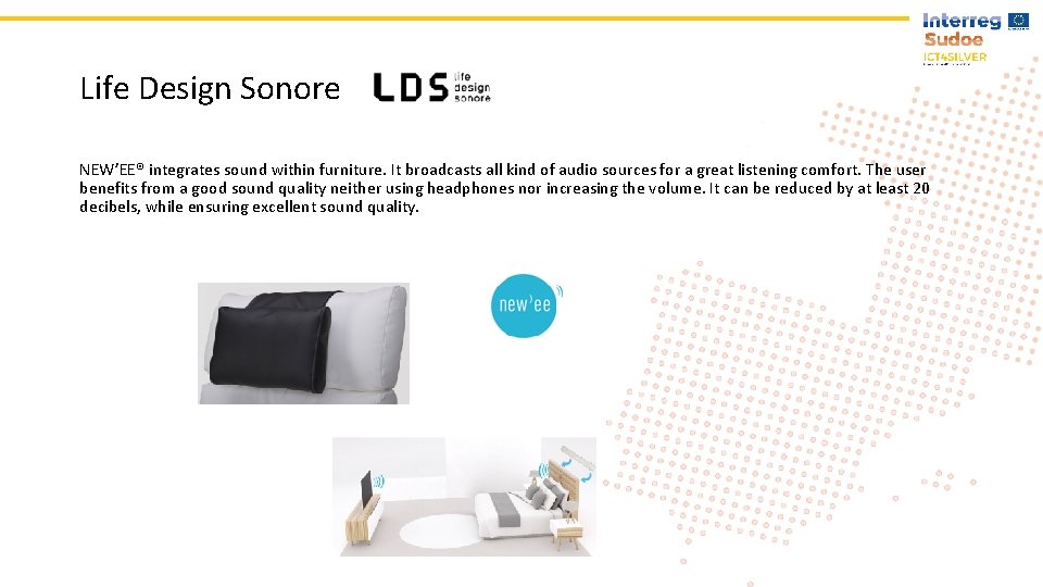 Life Design Sonore NEW’EE® integrates sound within furniture. It broadcasts all kind of audio