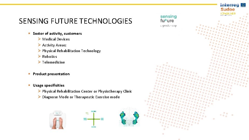 SENSING FUTURE TECHNOLOGIES § Sector of activity, customers Ø Medical Devices Ø Activity Areas: