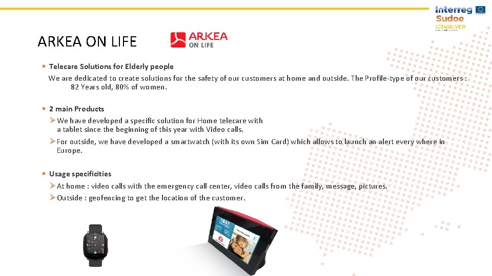 ARKEA ON LIFE § Telecare Solutions for Elderly people We are dedicated to create