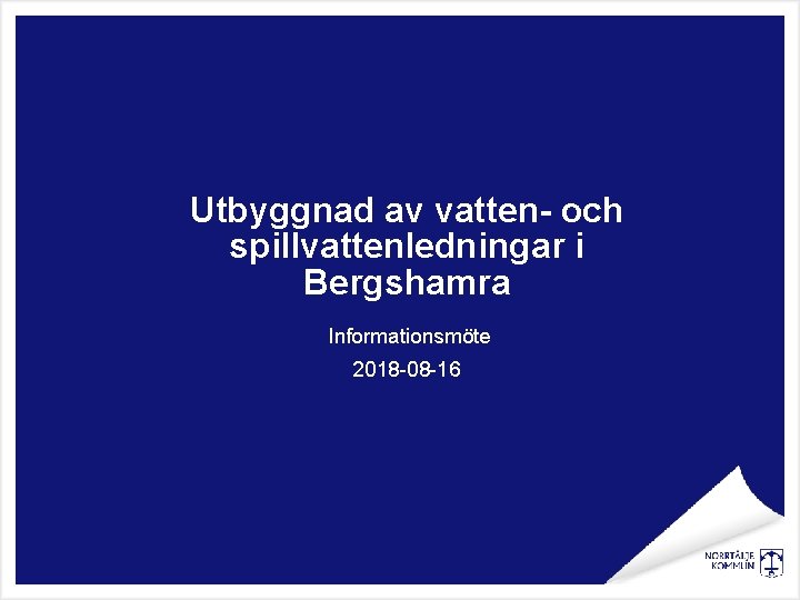 Utbyggnad av vatten- och spillvattenledningar i Bergshamra Informationsmöte 2018 -08 -16 