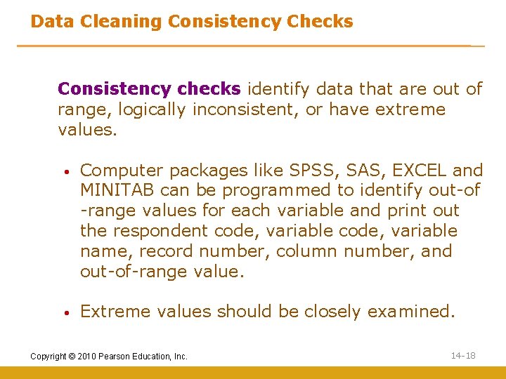 Data Cleaning Consistency Checks Consistency checks identify data that are out of range, logically