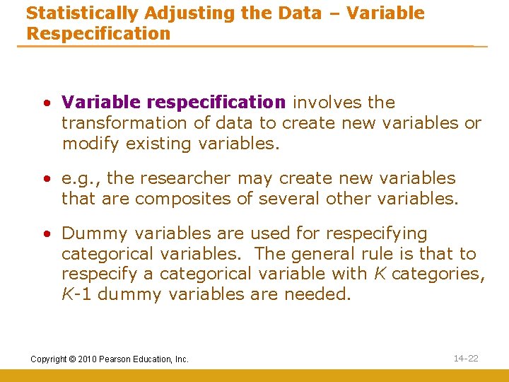 Statistically Adjusting the Data – Variable Respecification • Variable respecification involves the transformation of