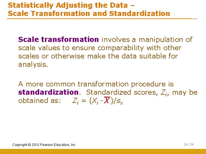 Statistically Adjusting the Data – Scale Transformation and Standardization Scale transformation involves a manipulation