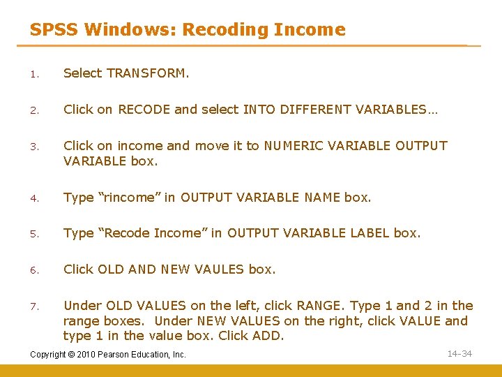 SPSS Windows: Recoding Income 1. Select TRANSFORM. 2. Click on RECODE and select INTO
