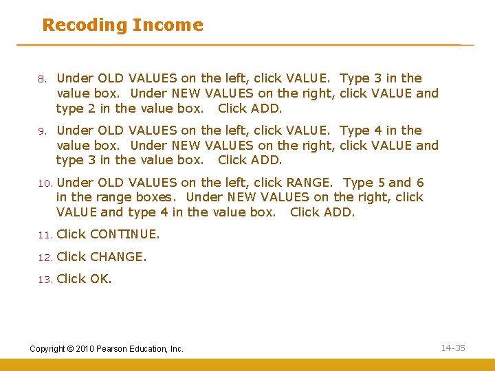 Recoding Income 8. Under OLD VALUES on the left, click VALUE. Type 3 in