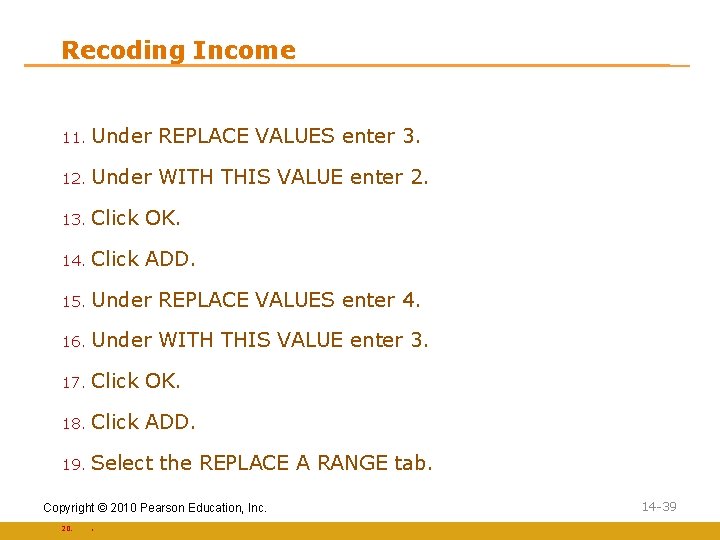 Recoding Income 11. Under REPLACE VALUES enter 3. 12. Under WITH THIS VALUE enter