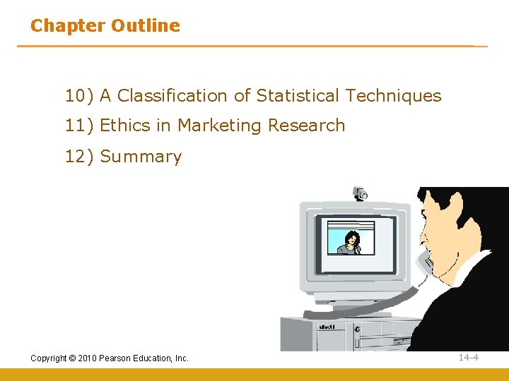 Chapter Outline 10) A Classification of Statistical Techniques 11) Ethics in Marketing Research 12)